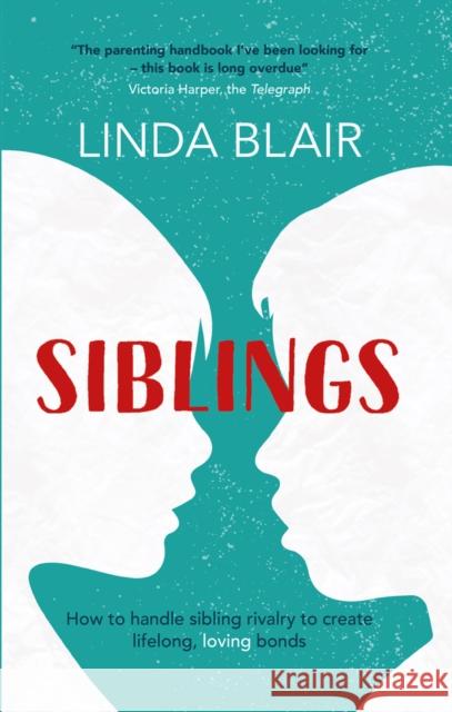 Siblings: How to handle sibling rivalry to create strong and loving bonds Linda Blair 9781910336250