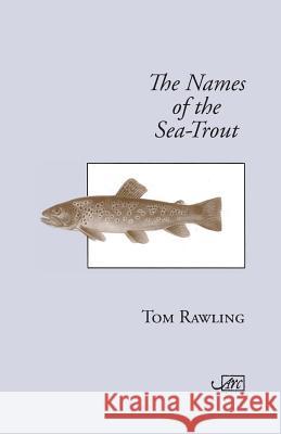 The Names of the Sea-Trout Tom Rawling 9781910345108