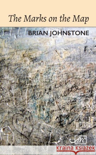 The Marks on the Map Brian Johnstone   9781910345351 Arc Publications