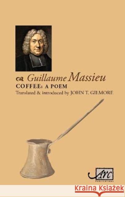 Coffee: A Poem Guillaume Massieu John Gilmour  9781910345801 Arc Publications