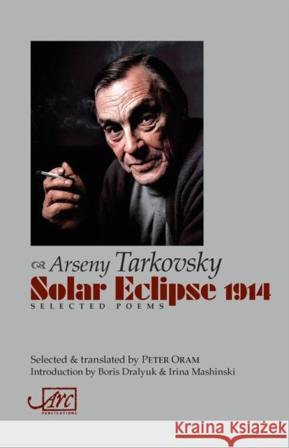 Solar Eclipse 1914: Selected Poems Arseny Tarkovsky 9781910345856 ARC Publications