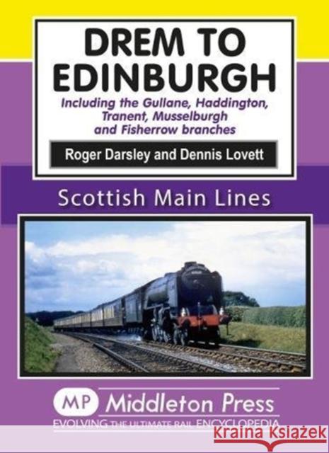 Drem to Edinburgh: Including Gullane, Haddington, Tranent, Musselburgh and Fisherrow Branches Roger Darsley 9781910356067