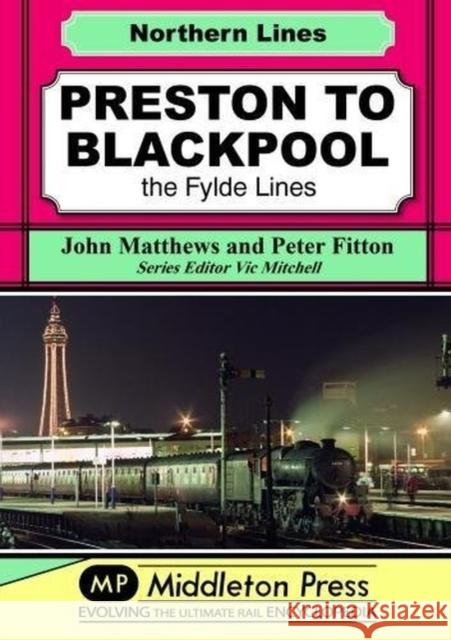 Preston To Blackpool: The Fylde Lines John Matthews 9781910356166