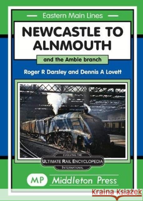 Newcastle To Alnmouth.: and the Amble Branch. Roger Darsley 9781910356364 Middleton Press