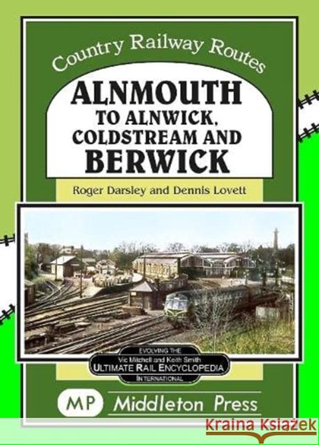 Alnmouth To Alnwick, Coldstream And Berwick Roger Darsley 9781910356593 Middleton Press