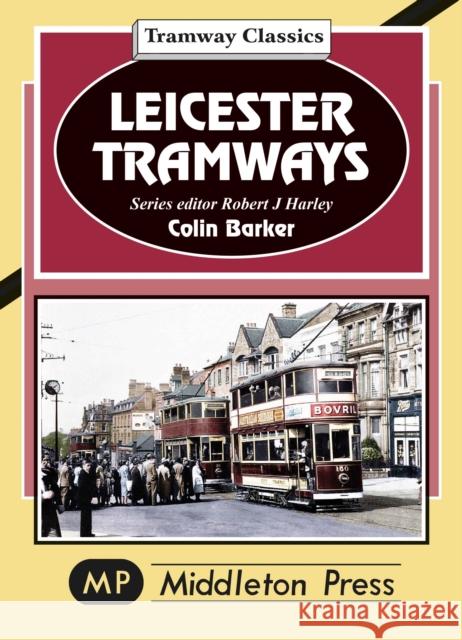 Leicester Tramway. Colin Barker 9781910356838 Middleton Press