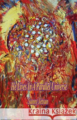 He Lives In A Parallel Universe Jetsun, Sunny 9781910363201 Sunny Jetsun