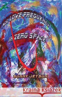 All Love Frequency In Zero Space Jetsun, Sunny 9781910363355 Sunny Jetsun