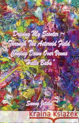 Driving My Scooter Through The Asteroid Field Coming Down Over Venus Jetsun, Sunny 9781910363546 Sunny Jetsun