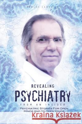 Revealing Psychiatry... From an Insider: Psychiatric stories for open minds and to open minds Sakkas, Pavlos 9781910370735 Stergiou Limited