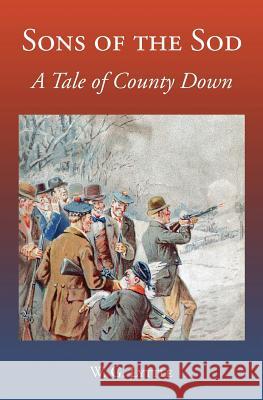 Sons of the Sod: A Tale of County Down W. G. Lyttle Derek a. Rowlinson 9781910375198