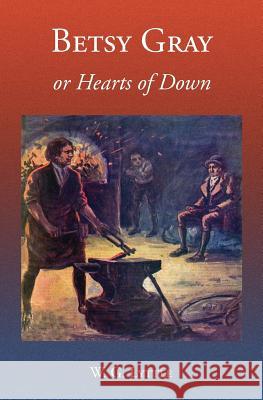 Betsy Gray or Hearts of Down: A Tale of Ninety-Eight W. G. Lyttle Derek a. Rowlinson 9781910375211