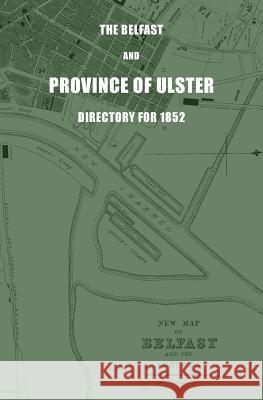 The Belfast and Province of Ulster Directory for 1852 James Alexander Henderson 9781910375273 Books Ulster