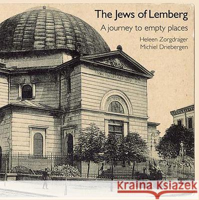 The Jews of Lemberg: A Journey to Empty Places Heleen Zorgdrager Michiel Driebergen 9781910383278 Vallentine Mitchell