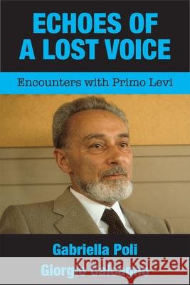 Echoes of a Lost Voice: Encounters with Primo Levi Gabriella Poli Giorgio Calcagno Nat Paterson 9781910383469 Vallentine Mitchell