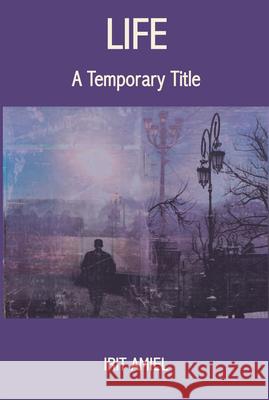 Life: A Temporary Title Irit Amiel Anna Blasiak 9781910383476 Vallentine Mitchell
