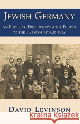 Jewish Germany: An Enduring Presence from the Fourth to the Twenty-First Century David Levinson 9781910383605