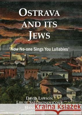 Ostrava and Its Jews: 'Now No-One Sings You Lullabies' Lawson, David 9781910383742