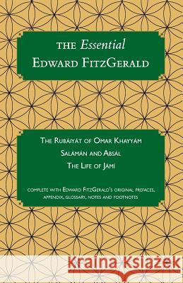 The Essential Edward FitzGerald: Rubaiyat of Omar Khayyam, Salaman and Absal Simon Prichard 9781910388020 Carrigboy