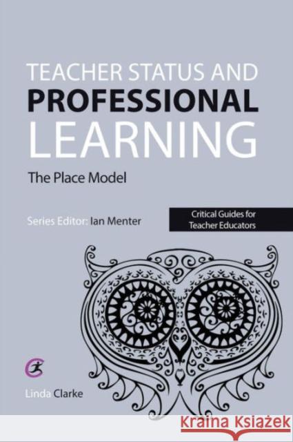 Teacher Status and Professional Learning: The Place Model Linda Clarke Ian Menter 9781910391464