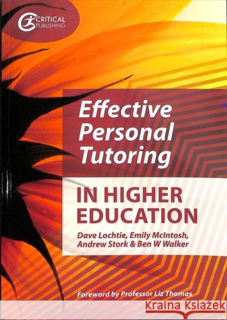 Effective Personal Tutoring in Higher Education Dave Lochtie Emily McIntosh Andrew Stork 9781910391983 Critical Publishing