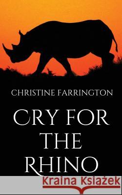 Cry for the Rhino Christine Farrington 9781910394182