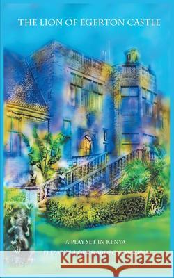 The Lion of Egerton Castle Elizabeth Orchardson-Mazrui 9781910394984