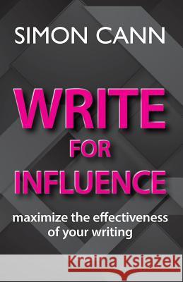 Write for Influence: maximize the effectiveness of your writing Simon, Cann 9781910398203 Coombe Hill Publishing