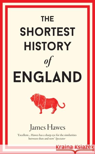 The Shortest History of England James Hawes 9781910400692