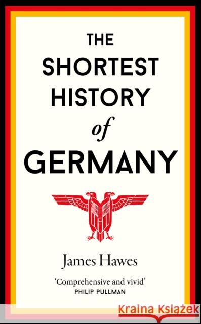 The Shortest History of Germany James Hawes   9781910400739 Old Street Publishing