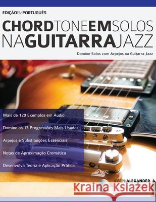 Chord Tone em Solos na Guitarra Jazz Joseph Alexander 9781910403488