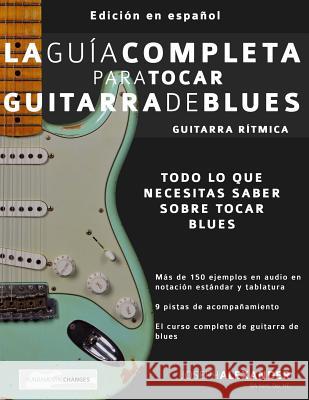 La guía completa para tocar guitarra de blues Libro 1: Guitarra rítmica Joseph Alexander 9781910403518