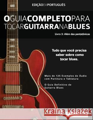 O Guia Completo para Tocar Blues na Guitarra Livro Três - Além das Pentatônicas Joseph Alexander 9781910403679