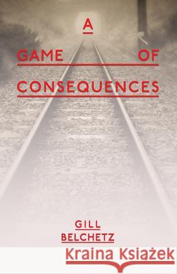 A Game Of Consequences Belchetz, Gill 9781910406274 Fisher King Publishing