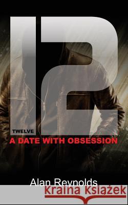 Twelve: A Date with Obsession Alan Reynolds 9781910406885 Fisher King Publishing