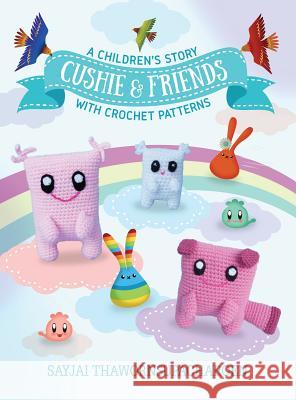 Cushie and Friends: a children's story with crochet patterns Thawornsupacharoen, Sayjai 9781910407745