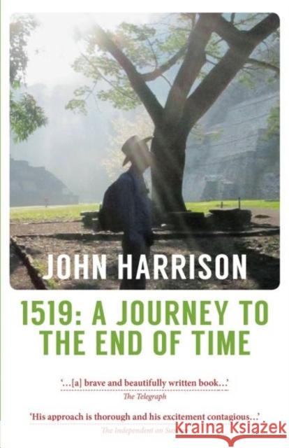 1519: A Journey to the End of Time John Harrison 9781910409800