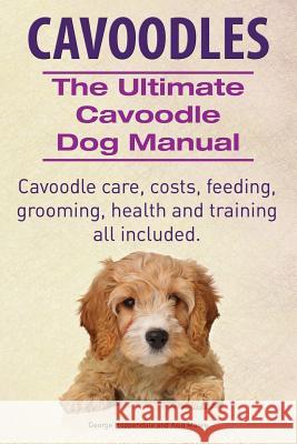 Cavoodles. Ultimate Cavoodle Dog Manual. Cavoodle care, costs, feeding, grooming, health and training all included. Moore, Asia 9781910410691