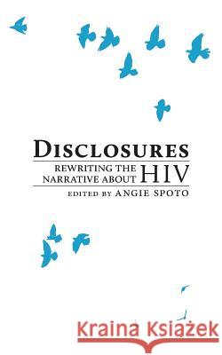 Disclosures: Rewriting the Narrative About HIV Jackie (Foreword) Kay, Angie Spoto 9781910416105 Stewed Rhubarb Press