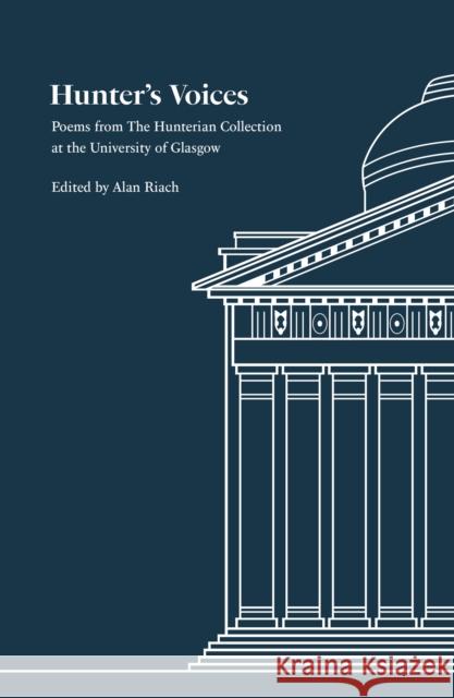 Hunter's Voices: Poems from The Hunterian Collection at the University of Glasgow Alan Riach 9781910416372