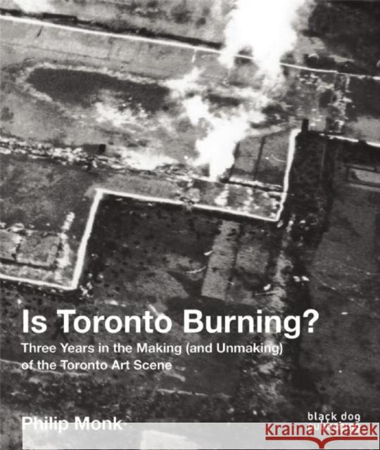 Is Toronto Burning? Philip Monk 9781910433379 Black Dog Press