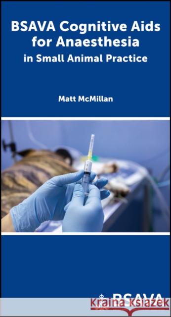 BSAVA Cognitive AIDS for Anaesthesia in Small Animal Practice McMillan, Matthew 9781910443750 British Small Animal Veterinary Association