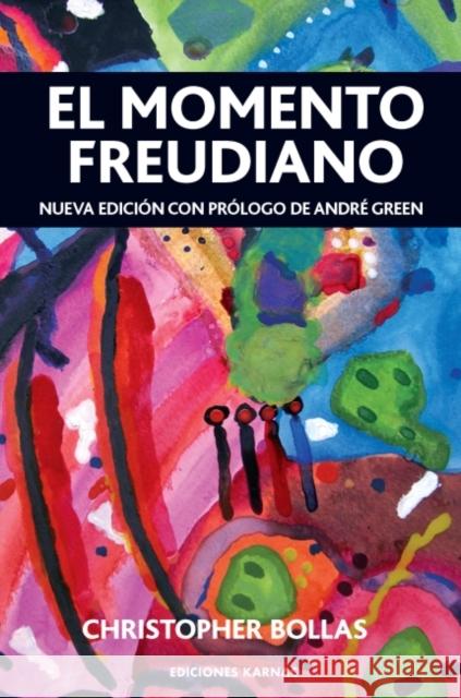 El Momento Freudiano: Nueva Edición Con Prólogo de André Green Bollas, Christopher 9781910444009 Ediciones Karnac