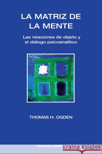 La Matriz de la Mente: Las Relaciones de Objeto Y Psicoanalitico Vaca, Jose Maria Ruiz 9781910444054