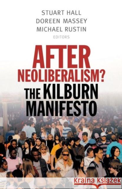 After Neoliberalism?: The Kilburn Manifesto Stuart Hall Doreen Massey Michael Rustin 9781910448106