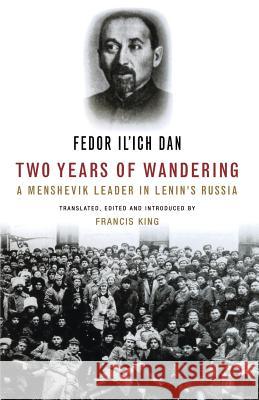 Two Years of Wandering: A Menshevik Leader in Lenin's Russia Fedor Il'Ich Dan Francis King Francis King 9781910448724 Lawrence & Wishart Ltd