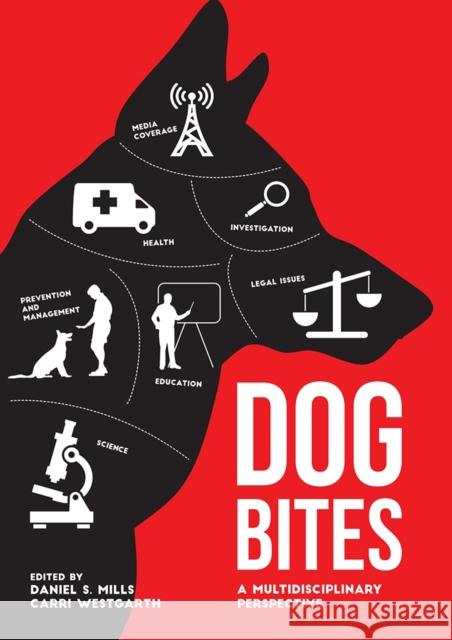 Dog Bites: A Multidisciplinary Perspective Daniel S. Mills Carri Westgarth 9781910455616