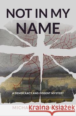 Not In My Name: A Democracy and Dissent Mystery Michael Coolwood 9781910461235 Claret Press