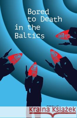 Bored to Death in the Baltics Steve Sheppard 9781910461310