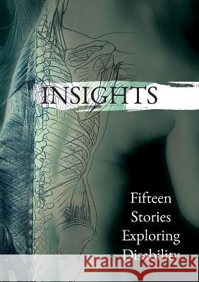 Insights: Fifteen Stories Exploring Disability Sarah Gray, Katherine Isbester 9781910461372